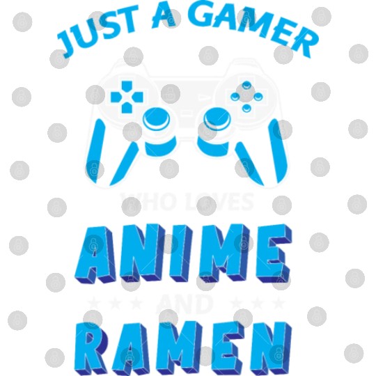 Just A Gamer Who Loves Anime And Ramen Digital Files