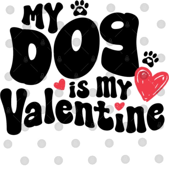 "My dog is my Valentine" / V-Day Digital Files