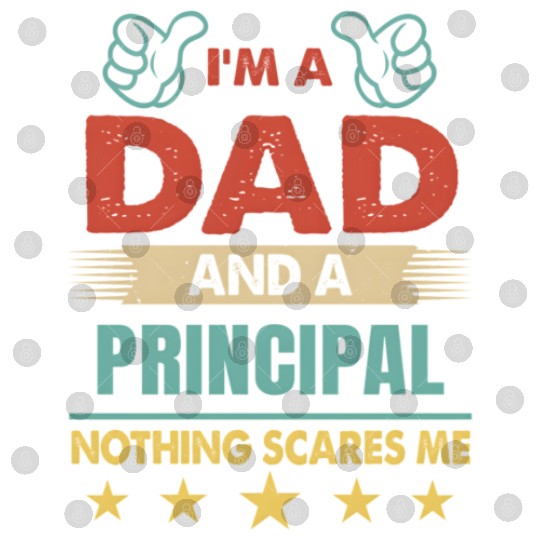 I'M A Dad And A Principal Nothing Scares Me Digital Files