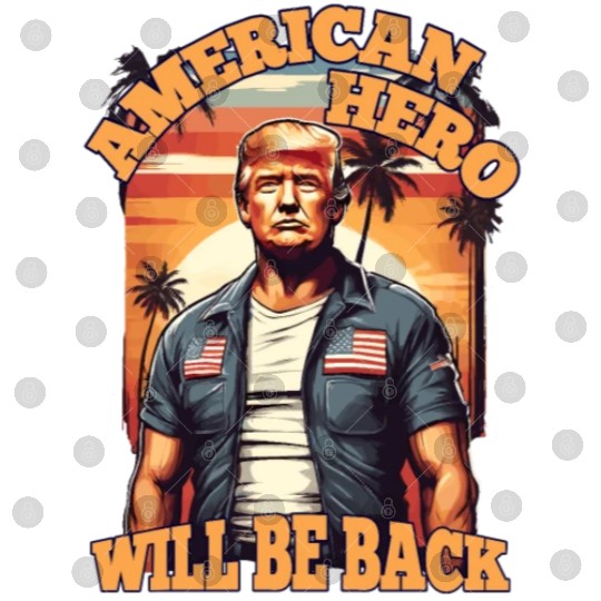 TRUMP, AMERICAN HERO WILL BE BACK, DONALD TRUMP Digital Files