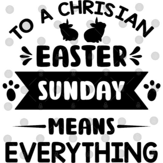 To a christian easter sunday means everything Digital Files