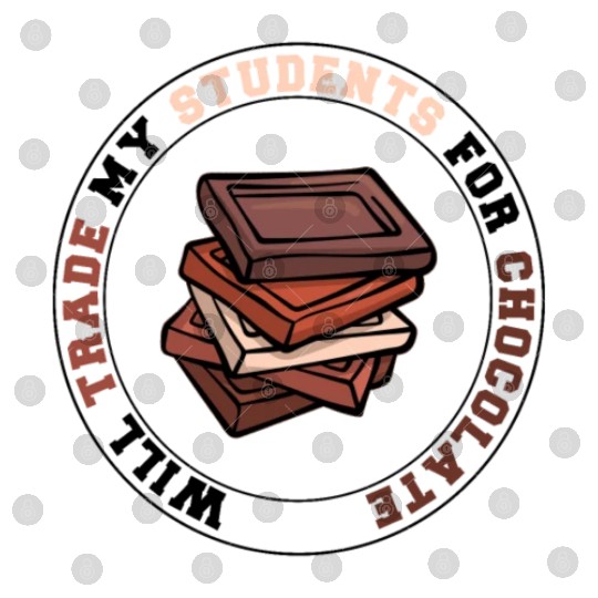 Will Trade Students For Chocolate funny teacher Digital Files