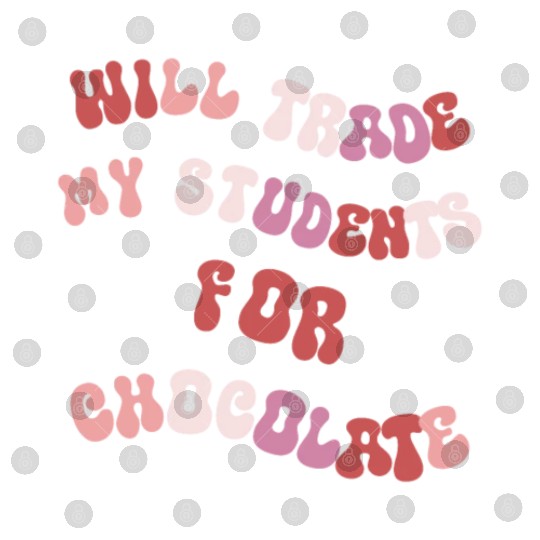 Will Trade Students For Chocolate funny teacher va Digital Files