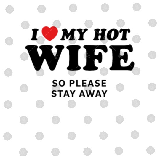 I Love My Wife So Please Stay Away Digital Files