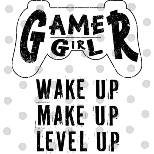 Gamer Girl Wake Up Make Up Level Up Digital Files