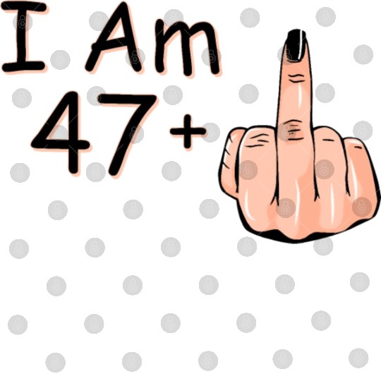 I Am 47 + 1 Middle Finger Digital Files I Am 47 Plus,