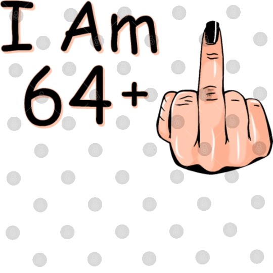 I Am 64 + 1 Middle Finger Digital Files I Am 64 Plus,