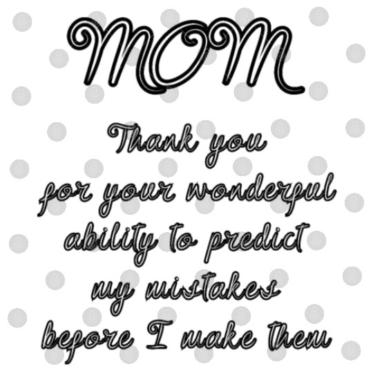 Mom, thank you for your wonderful ability... Digital Files