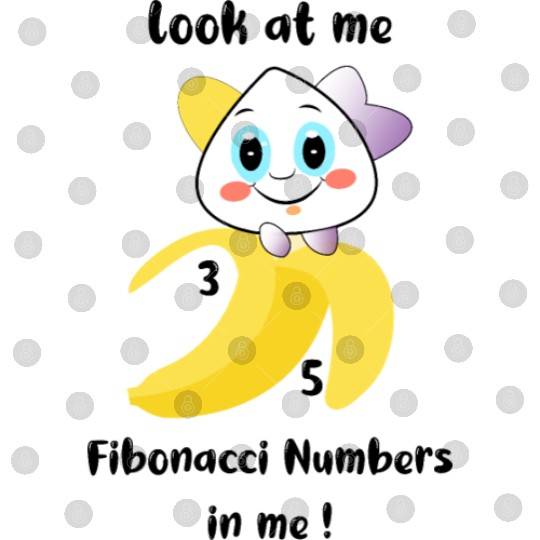 Look at me Fibonacci numbers in me - Banana Digital Files