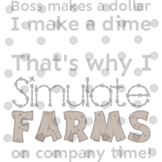 I simulate farms on company time Digital Files