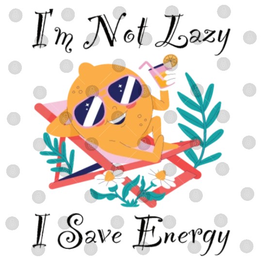 I M Not Lazy I Save Energy Lemon Faul Funny Digital Files