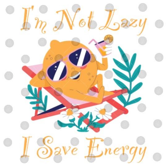 I M Not Lazy I Save Energy Lemon Faul Funny Digital Files