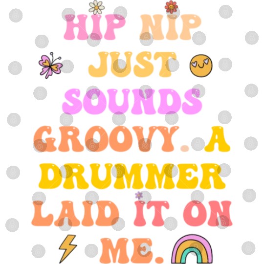 Hip Nip just sounds groovy.A drummer laid it on me Digital Files