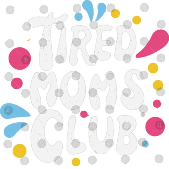 Tierd moms club members for fun Digital Files