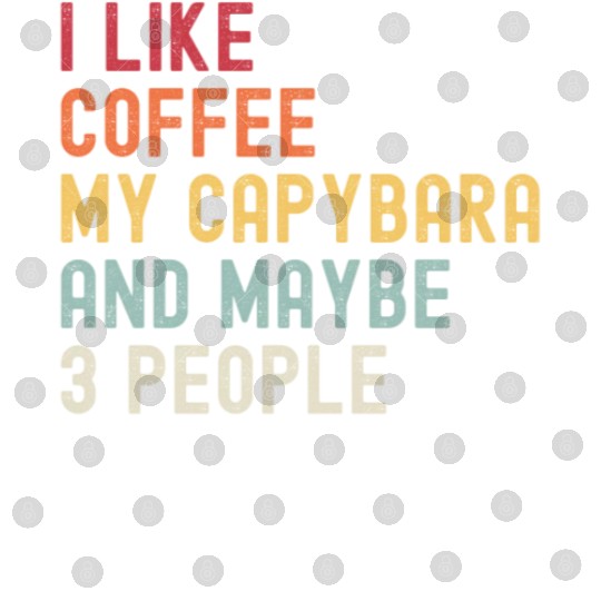 I Like Coffee My Capybara and Maybe 3 People Digital Files