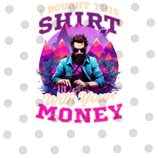 Poker Bought This Outfit With Your Money Digital Files