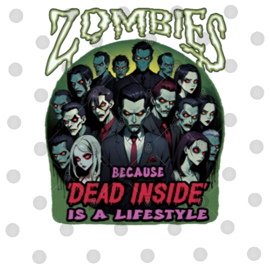 Zombies, because dead inside is a lifestyle! Digital Files