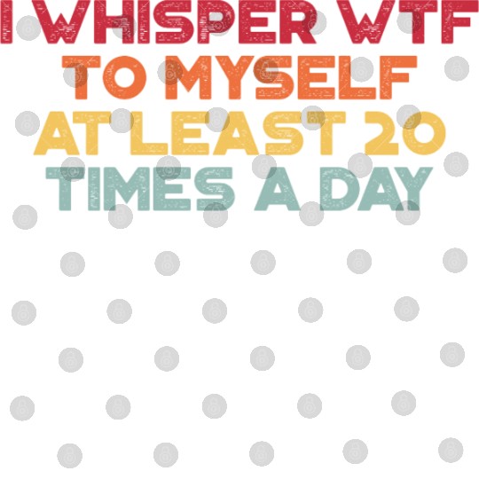 I Whisper WTF To Myself Sunset Retro Digital Files