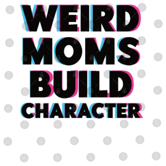Weird Moms Build Character Digital Files