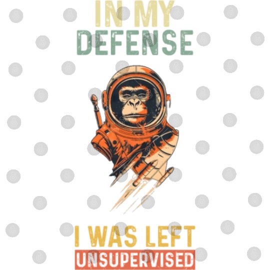 In My Defense I Was Left Unsupervised Monkey Digital Files