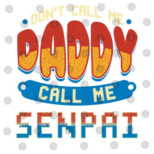 dont call me daddy call me senpai 2 Digital Files