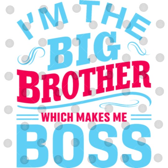 I m The Big Brother Which Makes Me The Boss Digital Files