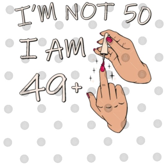 Im Not 50, I Am 49 Plus 1 Middle Finger, 50th Digital Files