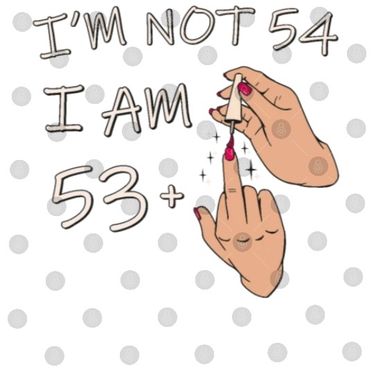 Im Not 54, I Am 53 Plus 1 Middle Finger, 54th Digital Files