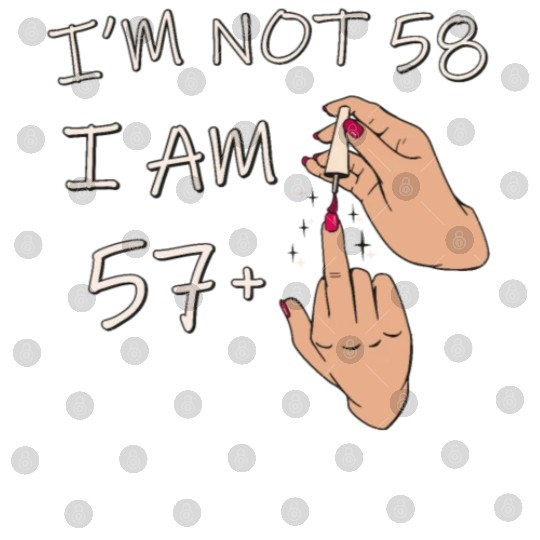 Im Not 58, I Am 57 Plus 1 Middle Finger, 58th Digital Files
