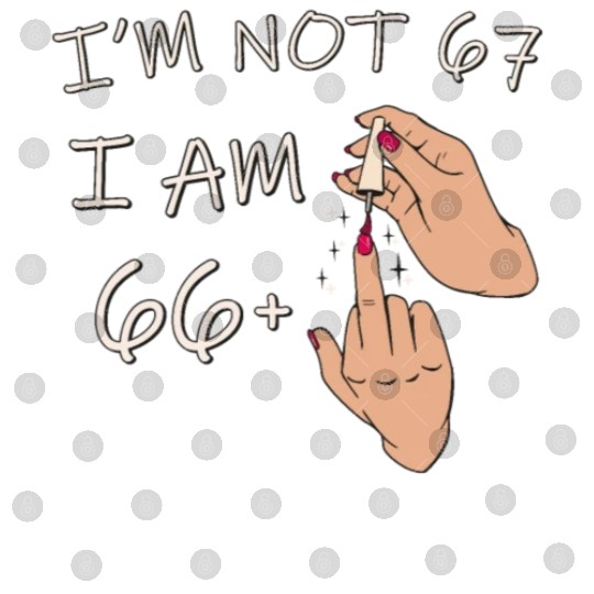 Im Not 67, I Am 66 Plus 1 Middle Finger, 67th Digital Files