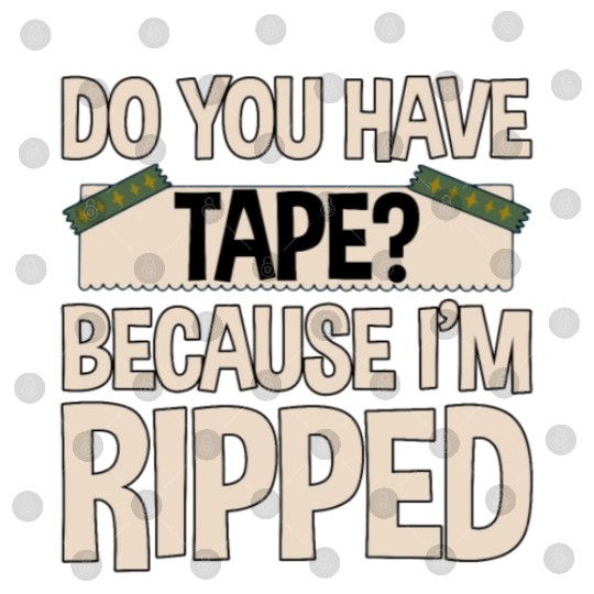 Do You Have Tape Because I'm Ripped 2 Digital Files