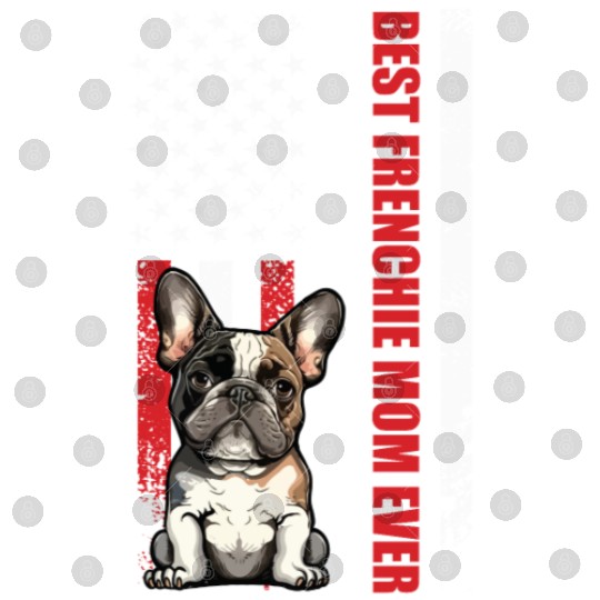 French Bulldog Best Frenchie Mom Ever Frenchie Digital Files