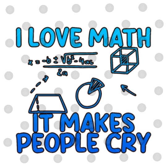I Love Math, It Makes People Cry 2 Digital Files