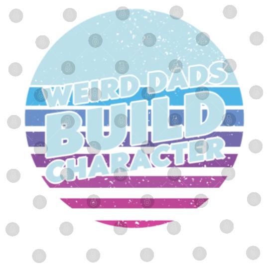 Weird Dads Build Character Funny Dad Digital Files