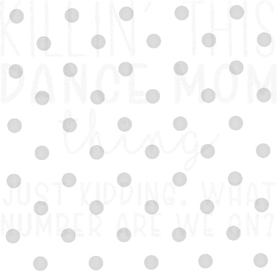 What Number Are We On Funny Dance Mom Digital Files