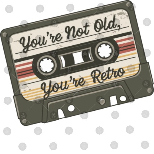 You're Not Old You're Retro Classic Cassette Tape Digital Files