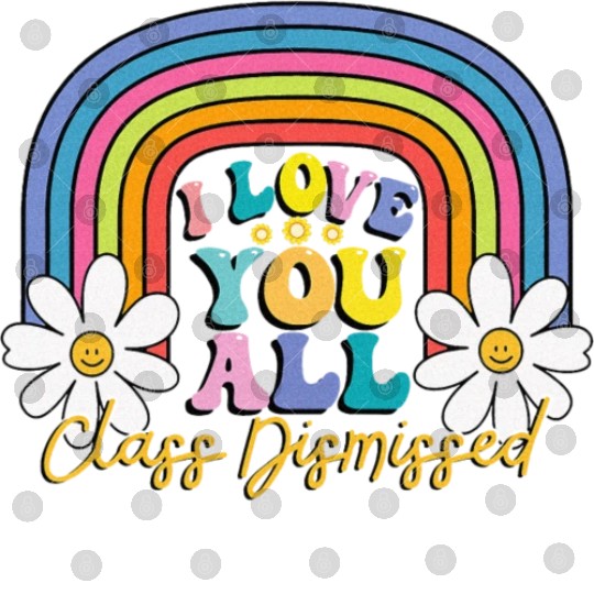 I Love You All Class Dismissed Last Day Of School Digital Files