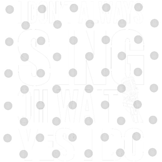 I Don't Always Sing Oh Wait Yes I Do Karaoke Digital Files