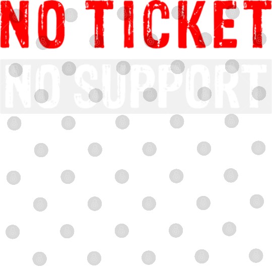 No Ticket No Support Work Job IT Admin Digital Files