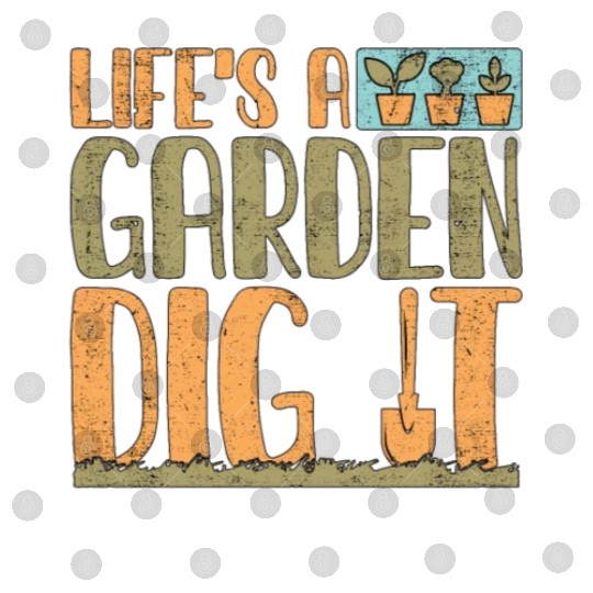 Gardener Life's A Garden Dig It Gardening Planting Digital Files