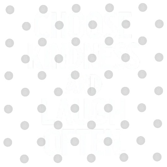 Choose Kindness And Laugh Often Digital Files