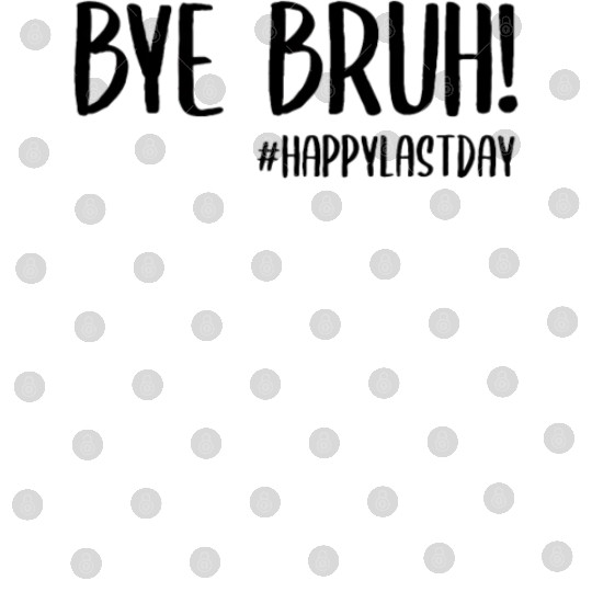 Bye Bruh Last Day Of School Teacher Digital Files