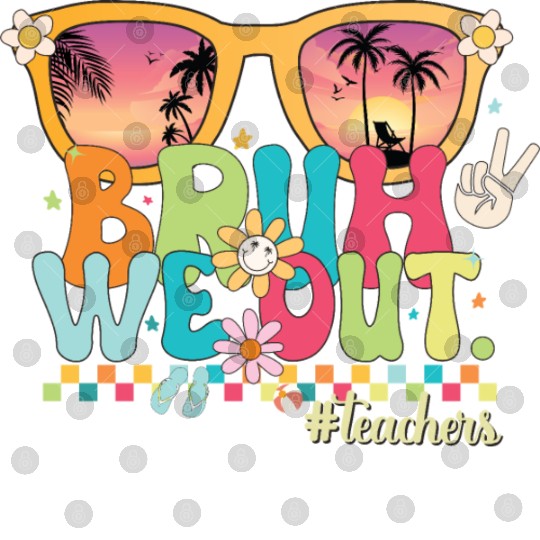 Funny Bruh We Out Teachers Last Day of School 2024 Digital Files