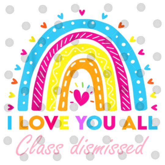 I Love You all Class Dismissed Digital Files