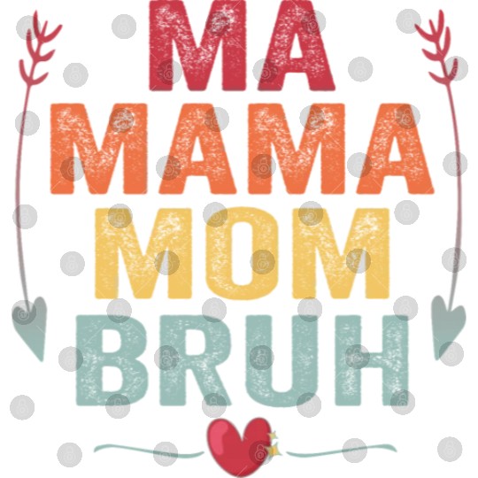 Ma Mama Mom Bruh Mother's Day Gift Digital Files