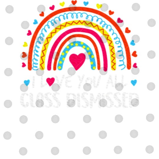I Love You All Class Dismissed Last Day Digital Files