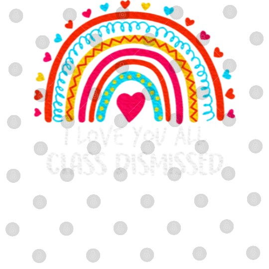 I Love You All Class Dismissed Last Day Of School Digital Files
