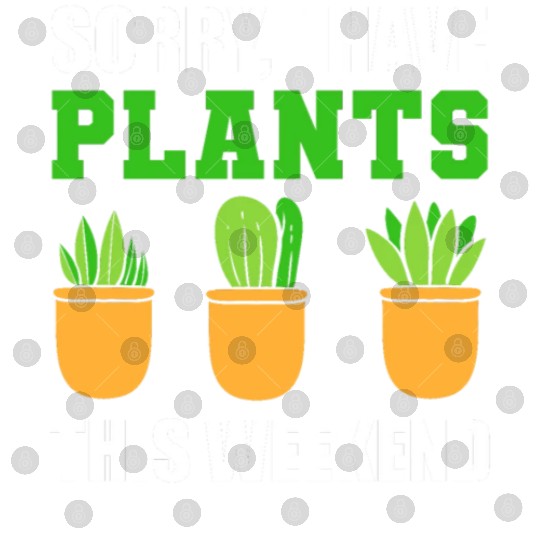 Sorry I Have Plants This Weekend Horticulturist Digital Files