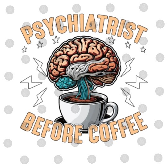 Psychiatrist Before Coffee Psychology Coffee Lover Digital Files