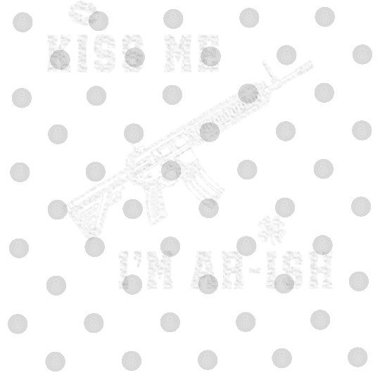 Kiss Me I'm AR ish St Patricks Day Irish Gun Men Digital Files